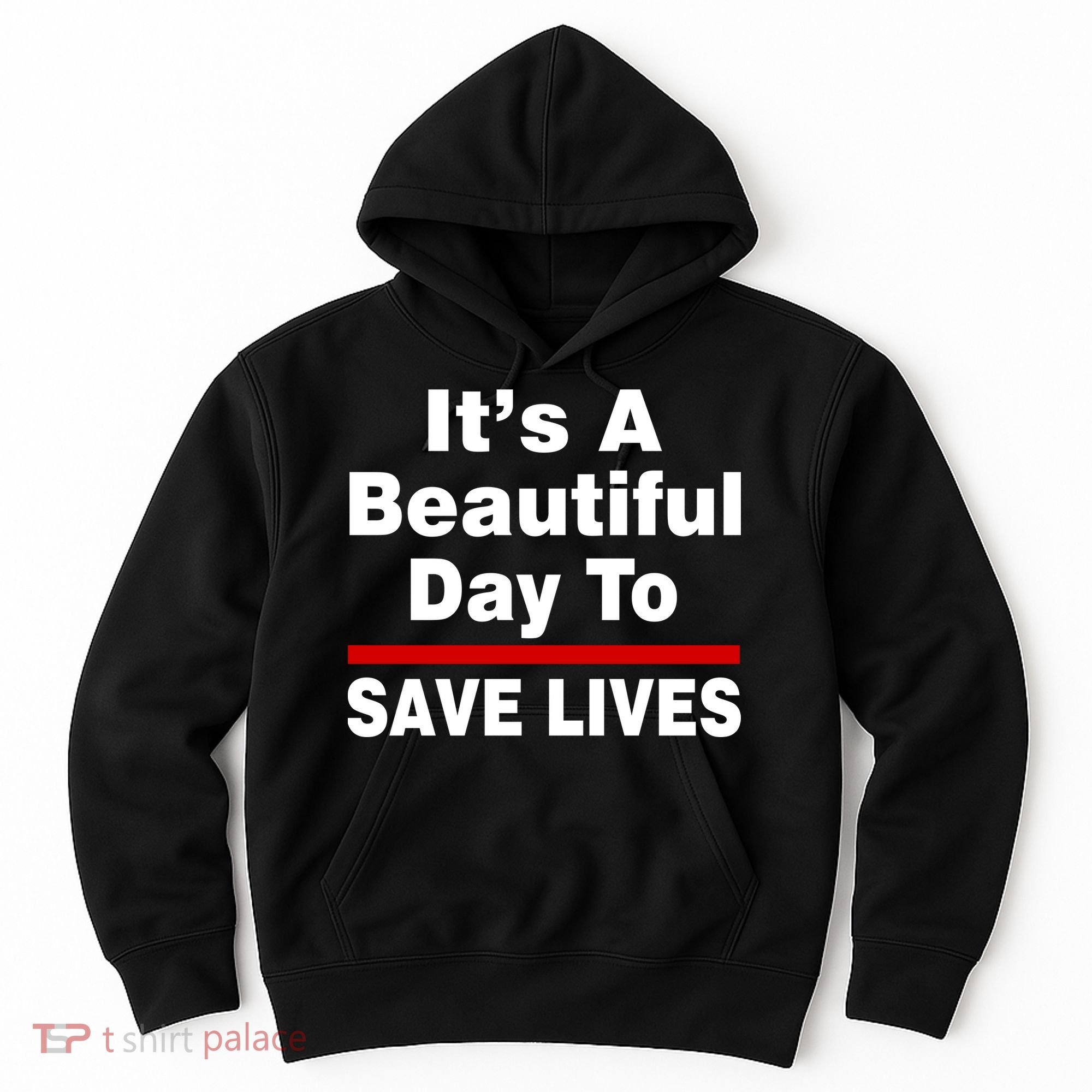 It's A Beautiful Day To Save Lives Funny Hoodie