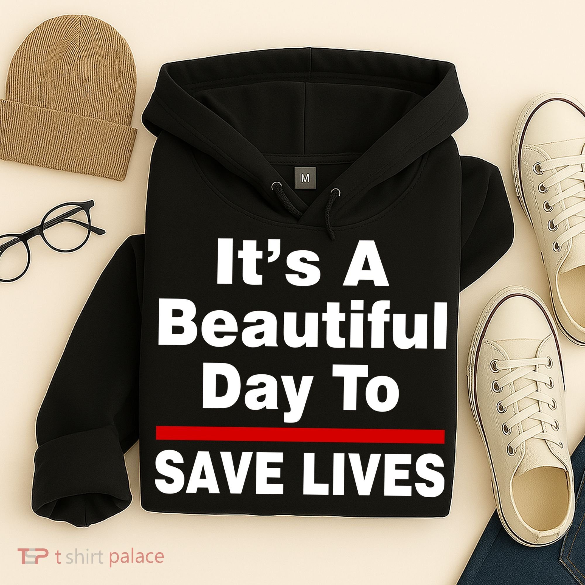 It's A Beautiful Day To Save Lives Funny Hoodie