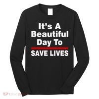 It's A Beautiful Day To Save Lives Funny Long Sleeve Shirt thumb 0