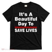 It's A Beautiful Day To Save Lives Funny T-Shirt thumb 0
