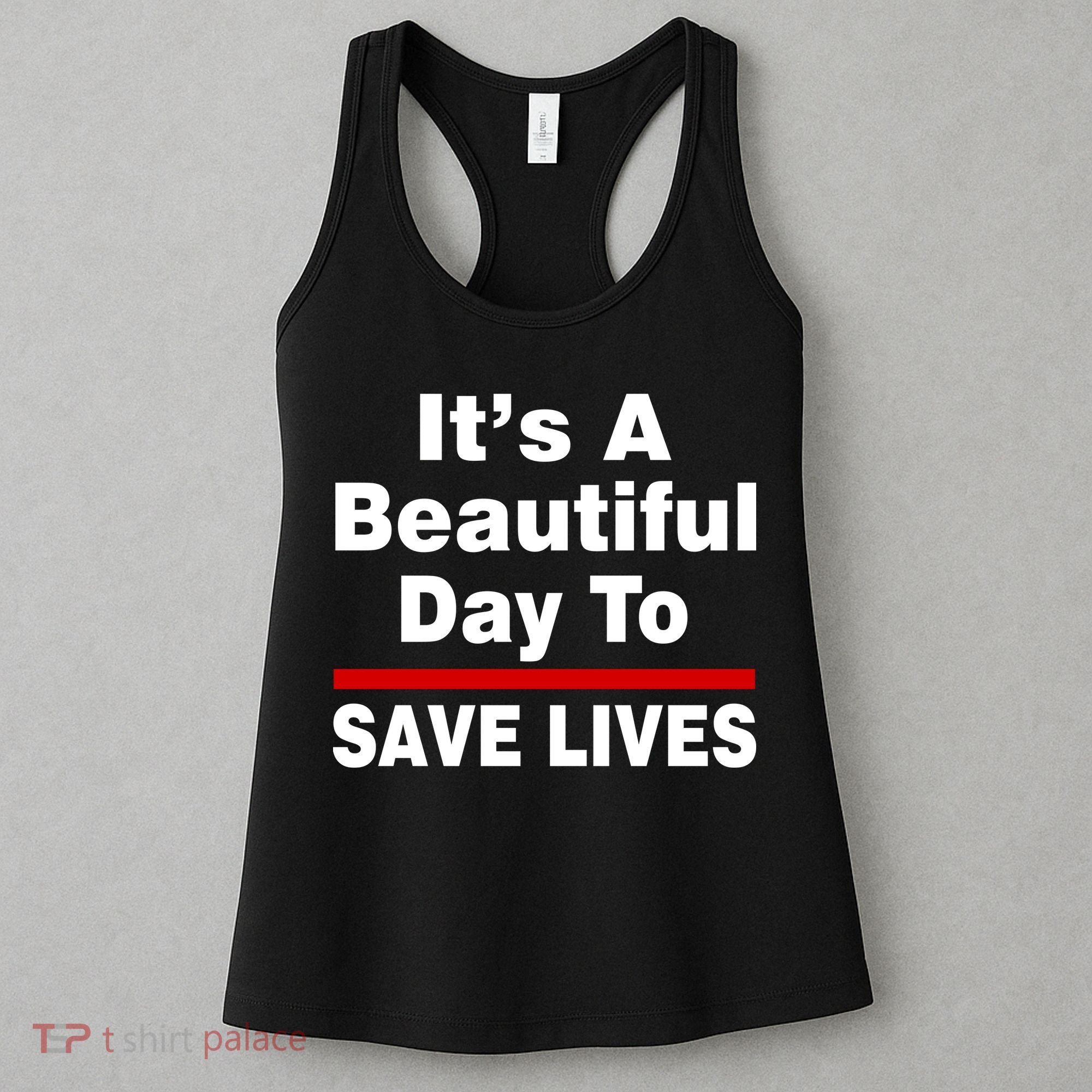 It's A Beautiful Day To Save Lives Funny Women's Tank Top