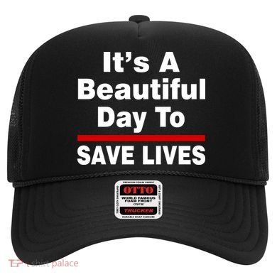 It's A Beautiful Day To Save Lives Funny Hat