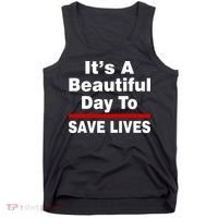 It's A Beautiful Day To Save Lives Funny Tank Top thumb 0