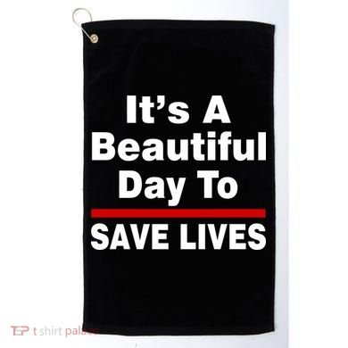 It's A Beautiful Day To Save Lives Funny Golf Towel
