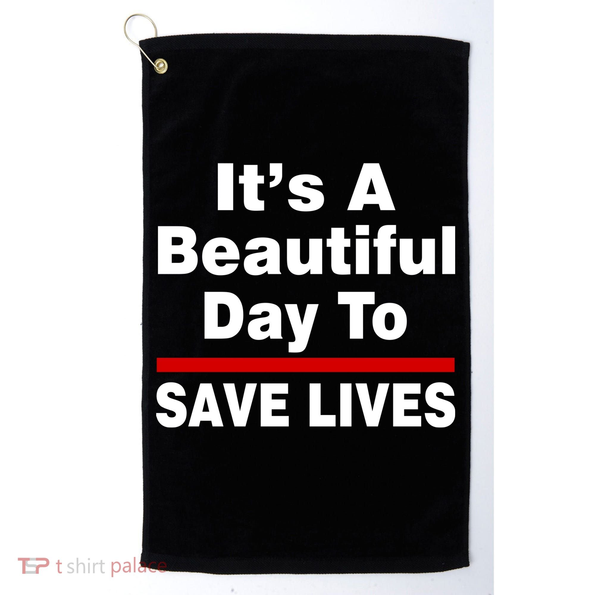 It's A Beautiful Day To Save Lives Funny Golf Towel