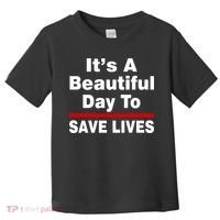It's A Beautiful Day To Save Lives Funny Toddler T-Shirt thumb 0