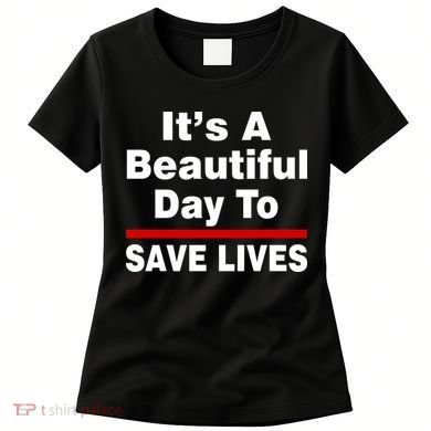 It's A Beautiful Day To Save Lives Funny Women's T-Shirt