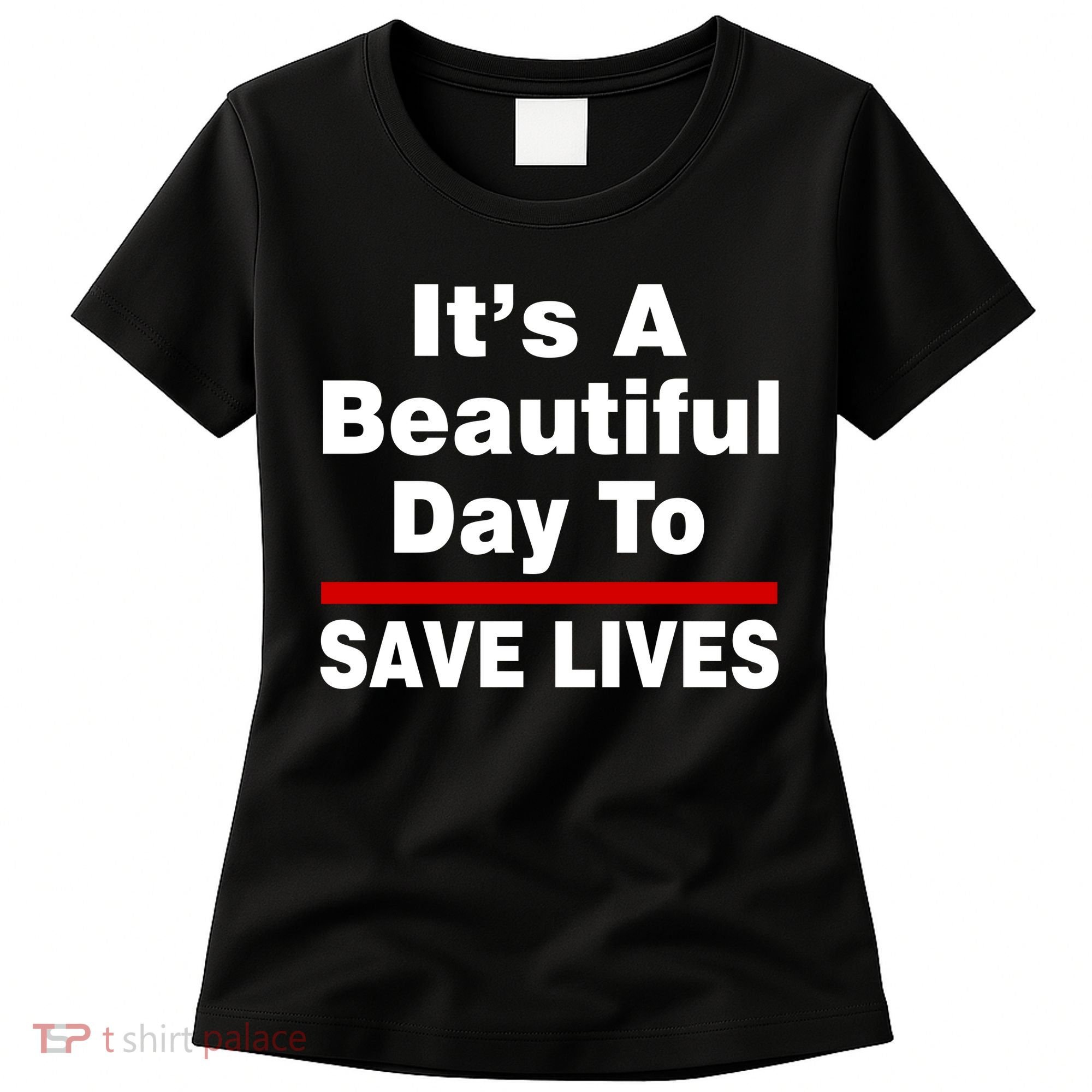 It's A Beautiful Day To Save Lives Funny Women's T-Shirt