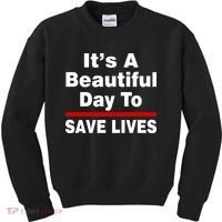 It's A Beautiful Day To Save Lives Funny Kids Sweatshirt thumb 0