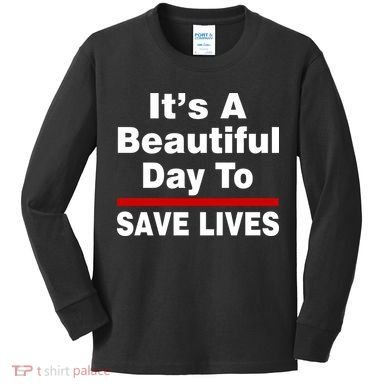 It's A Beautiful Day To Save Lives Funny Kids Long Sleeve Shirt