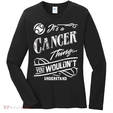 It's a Cancer Thing Zodiac Sign Horoscope Women's Long Sleeve Shirt