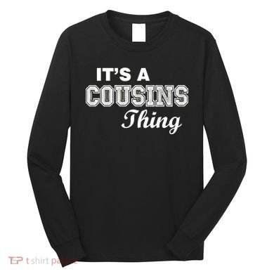 It's A Cousins Thing Long Sleeve Shirt
