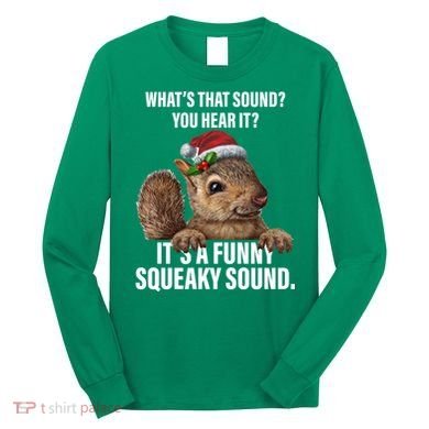 It's A Funny Squeaky Sound Christmas Squirrel Long Sleeve Shirt