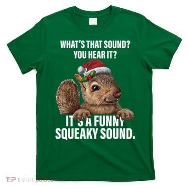 It's A Funny Squeaky Sound Christmas Squirrel T-Shirt