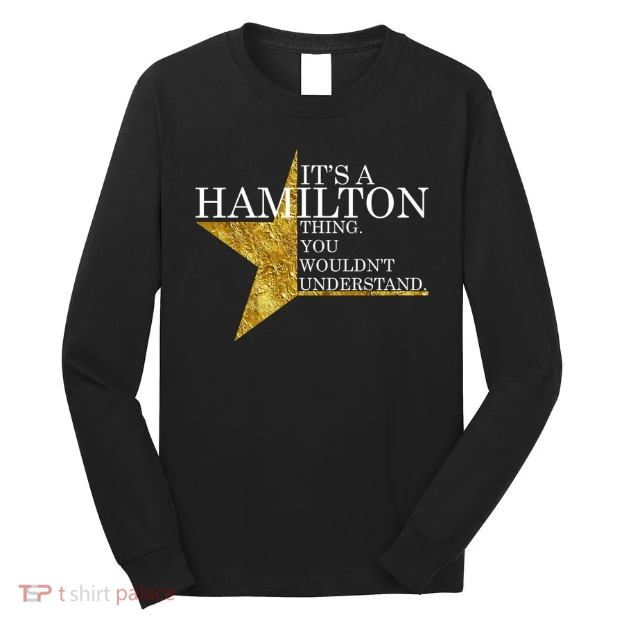 It's A Hamilton Thing You Wouldn't Understand Alexander A Ham Long Sleeve Shirt