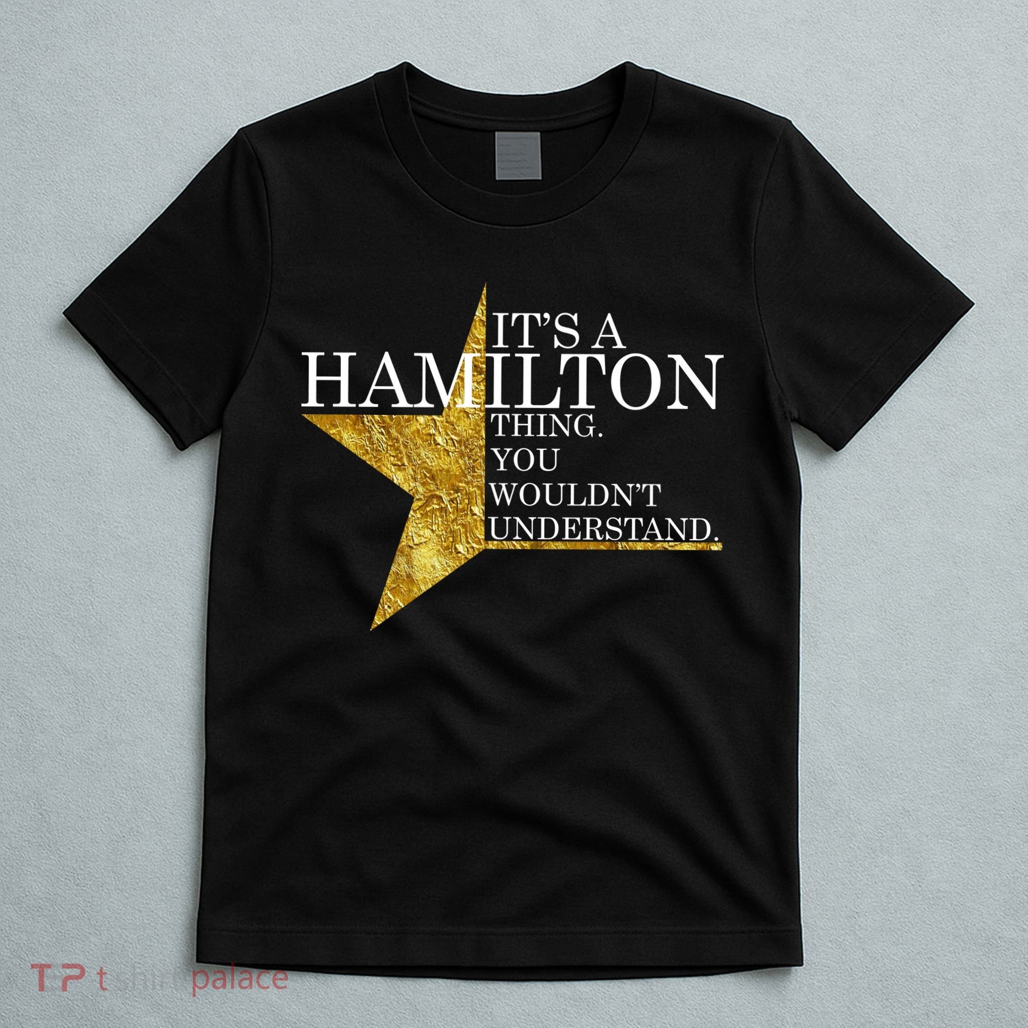 It's A Hamilton Thing You Wouldn't Understand Alexander A Ham T-Shirt