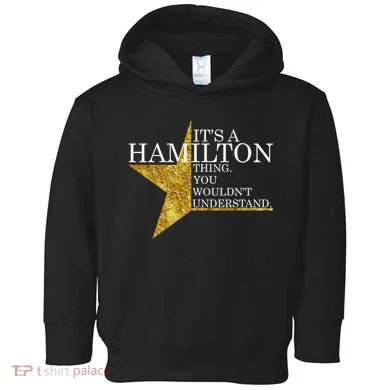 It's A Hamilton Thing You Wouldn't Understand Alexander A Ham Toddler Hoodie