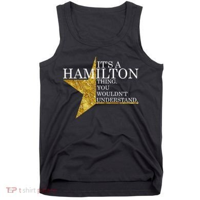It's A Hamilton Thing You Wouldn't Understand Alexander A Ham Tank Top