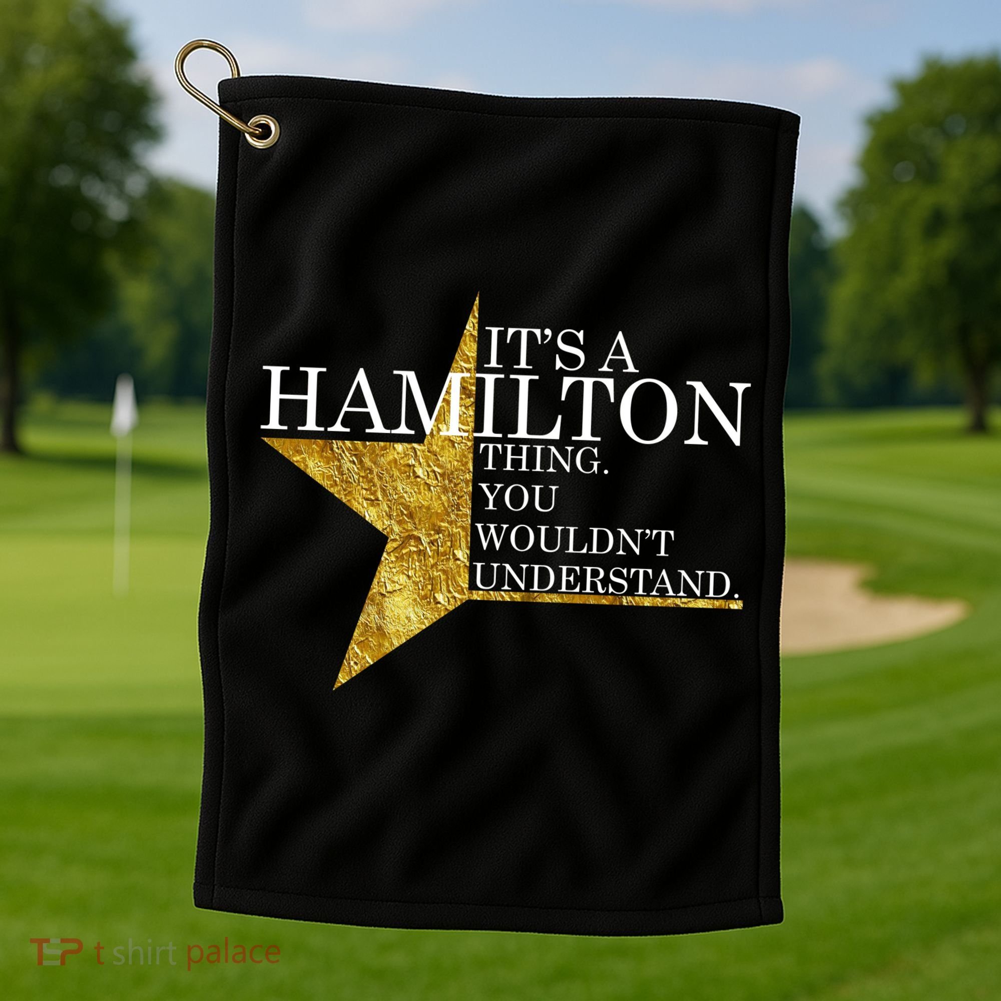 It's A Hamilton Thing You Wouldn't Understand Alexander A Ham Golf Towel