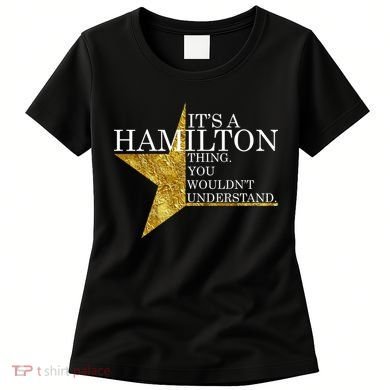 It's A Hamilton Thing You Wouldn't Understand Alexander A Ham Women's T-Shirt