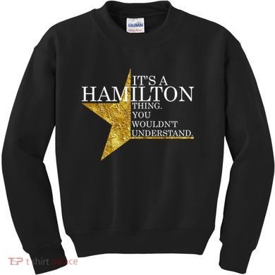It's A Hamilton Thing You Wouldn't Understand Alexander A Ham Kids Sweatshirt