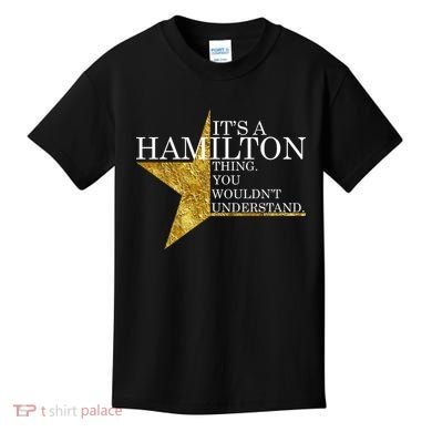 It's A Hamilton Thing You Wouldn't Understand Alexander A Ham Kids T-Shirt