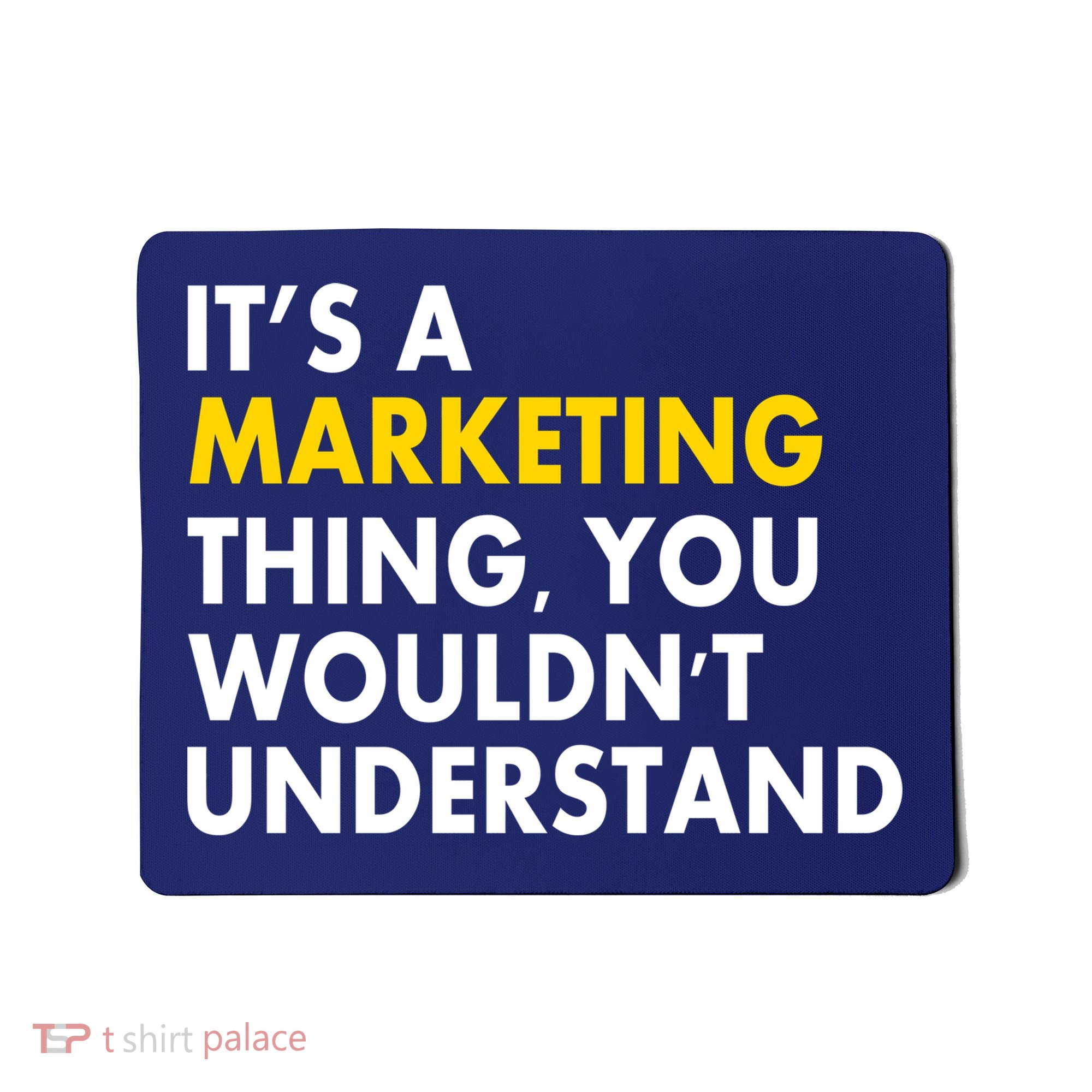 It's A Marketing Thing You Wouldn't Understand Mousepad