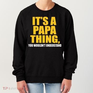 It's A Papa Thing You Wouldn't Understand Women's Sweatshirt