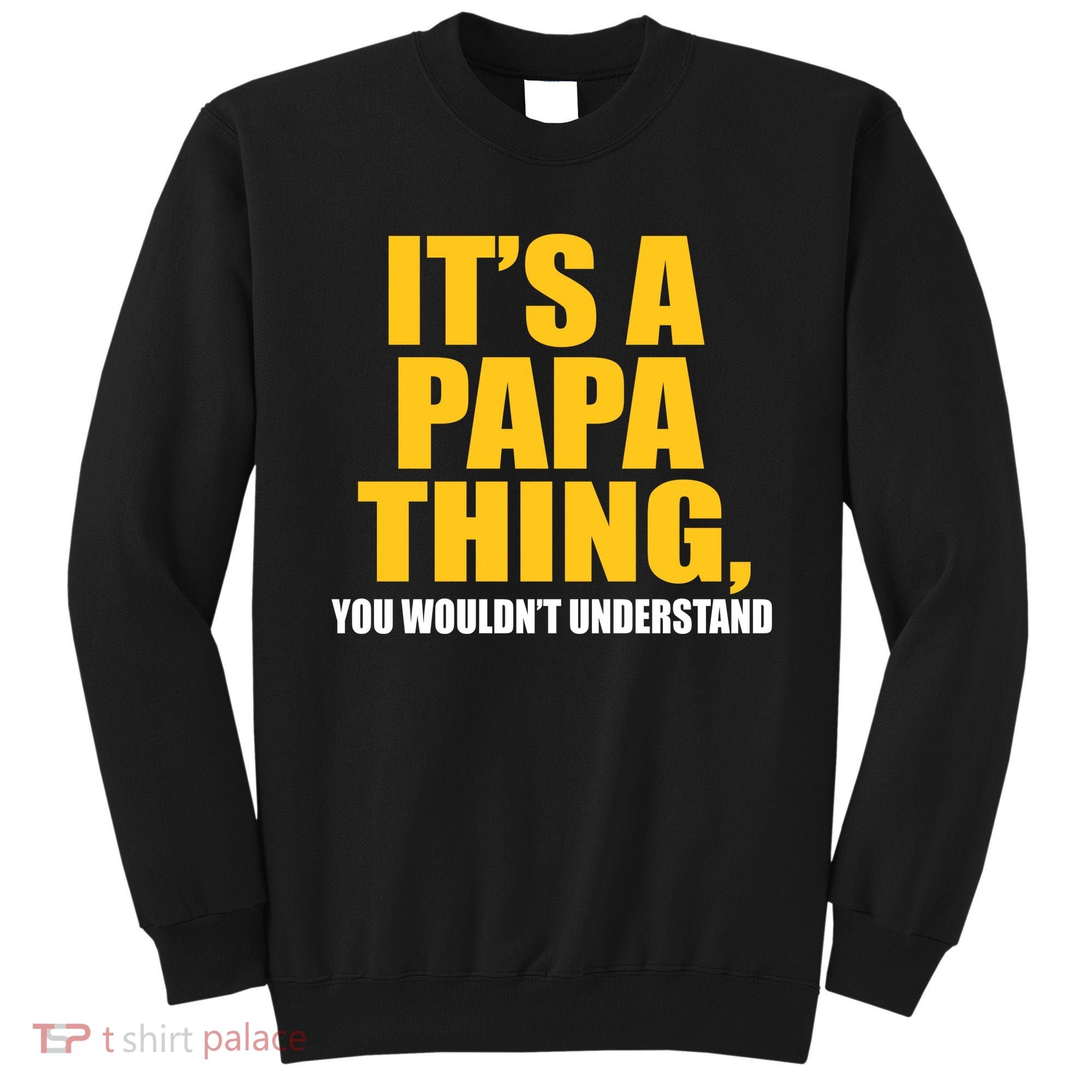 It's A Papa Thing You Wouldn't Understand Sweatshirt