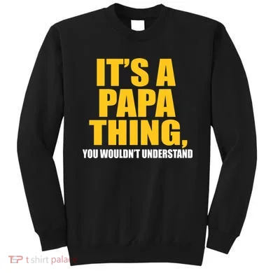 It's A Papa Thing You Wouldn't Understand Sweatshirt