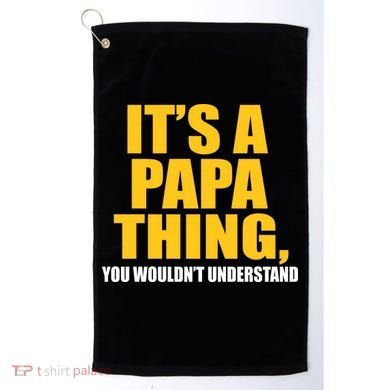 It's A Papa Thing You Wouldn't Understand Golf Towel