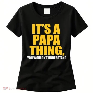 It's A Papa Thing You Wouldn't Understand Women's T-Shirt