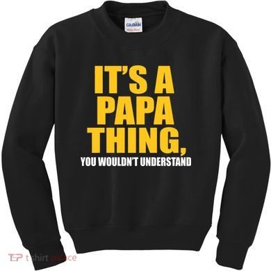 It's A Papa Thing You Wouldn't Understand Kids Sweatshirt