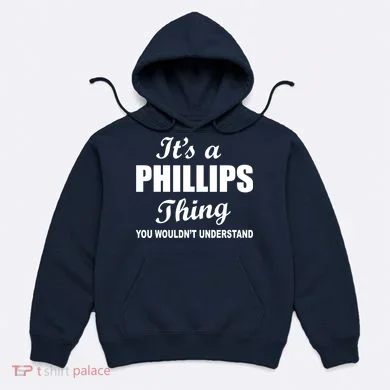 It's A Phillips Thing You Wouldn't Understand Hoodie
