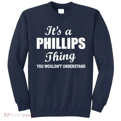 It's A Phillips Thing You Wouldn't Understand Sweatshirt