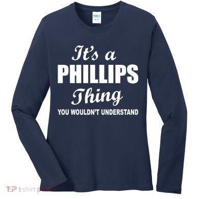 It's A Phillips Thing You Wouldn't Understand Women's Long Sleeve Shirt