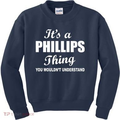 It's A Phillips Thing You Wouldn't Understand Kids Sweatshirt
