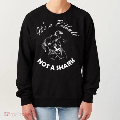 It's A Pitbull Not A Shark Women's Sweatshirt