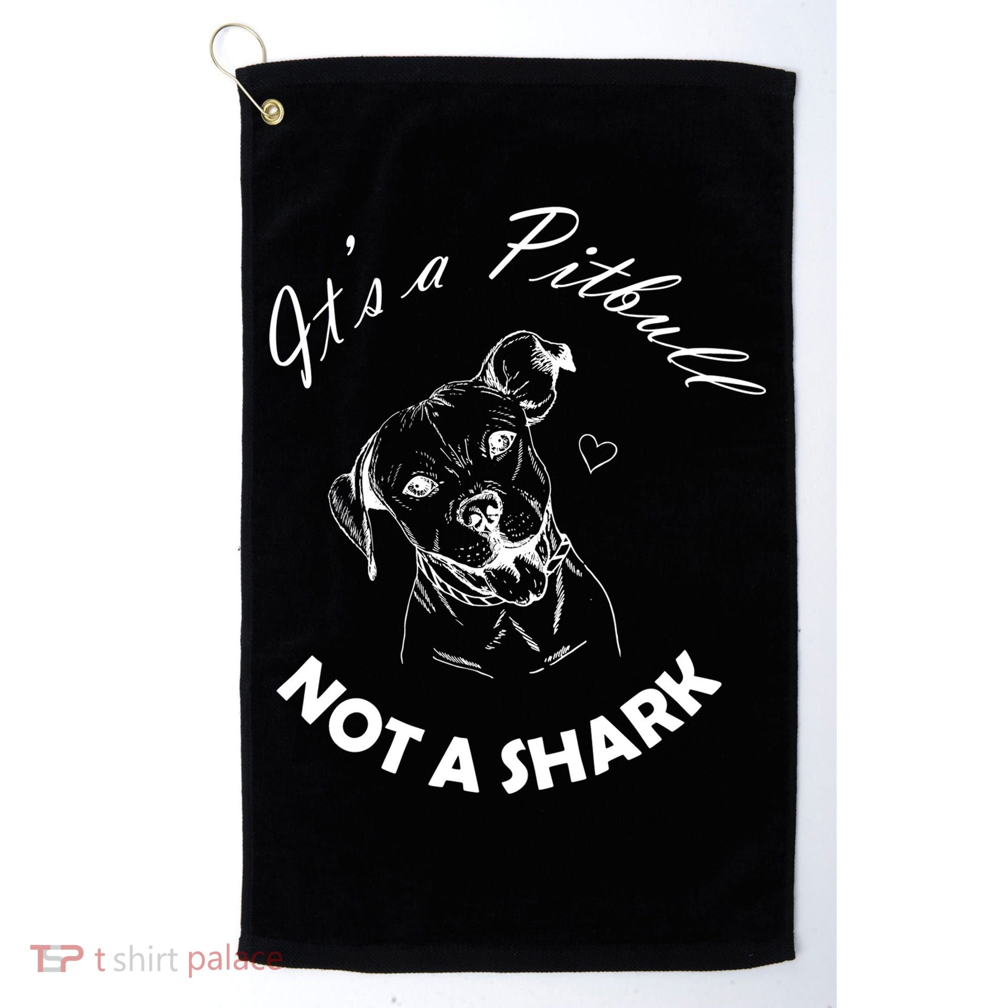 It's A Pitbull Not A Shark Golf Towel