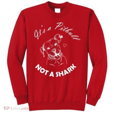 It's A Pitbull Not A Shark Sweatshirt
