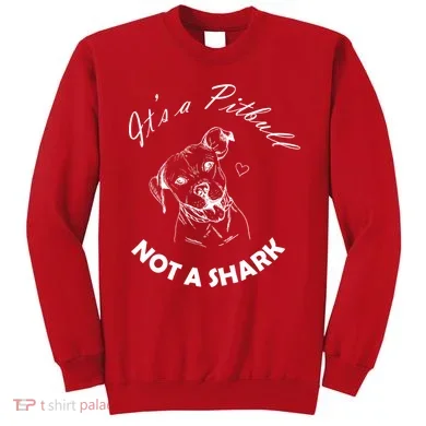 It's A Pitbull Not A Shark Sweatshirt
