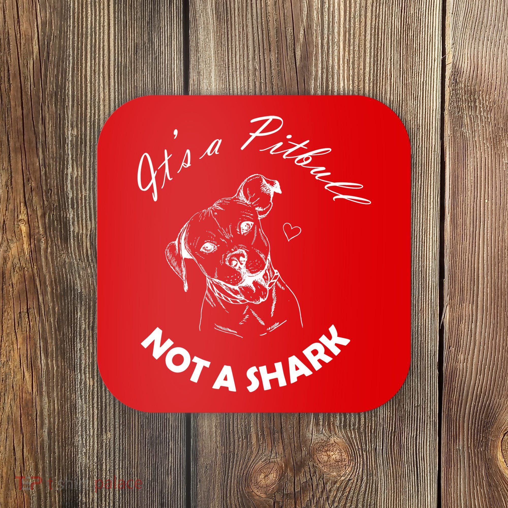 It's A Pitbull Not A Shark Coaster