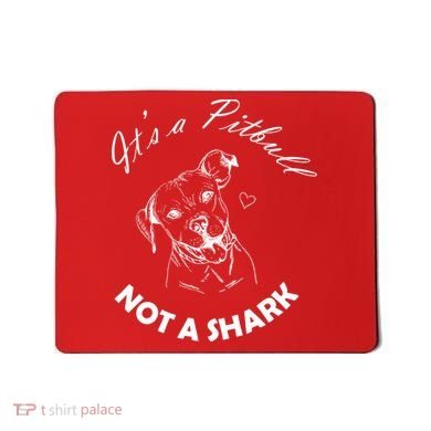 It's A Pitbull Not A Shark Mousepad