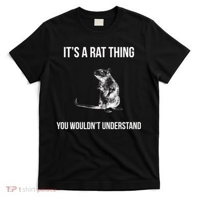 It's A Rat Thing You Wouldn't Understand T-Shirt