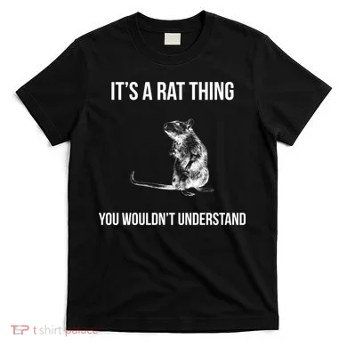 It's A Rat Thing You Wouldn't Understand T-Shirt