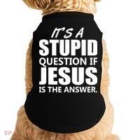 It's A Stupid Question If Jesus Is The Answer Doggie Tank thumb 0