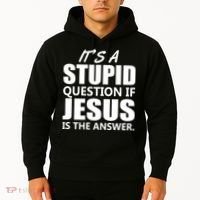 It's A Stupid Question If Jesus Is The Answer Hoodie thumb 2