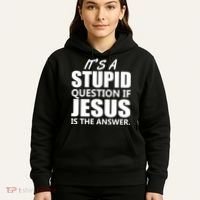 It's A Stupid Question If Jesus Is The Answer Hoodie thumb 5