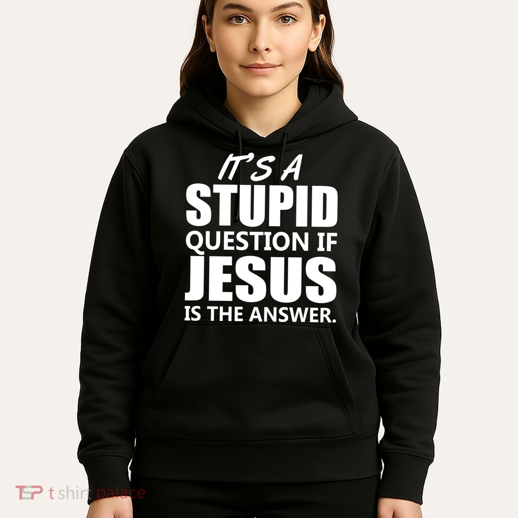 It's A Stupid Question If Jesus Is The Answer Hoodie