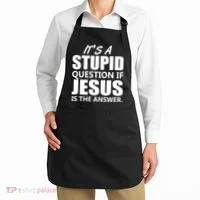 It's A Stupid Question If Jesus Is The Answer Apron thumb 2